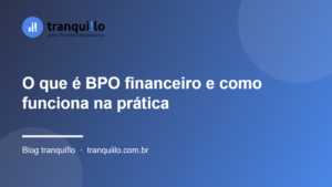 O que é BPO financeiro e como funciona na prática