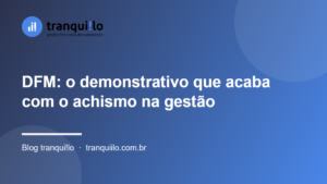 DFM: o demonstrativo que acaba com o achismo na gestão