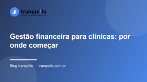 Gestão financeira para clínicas: por onde começar