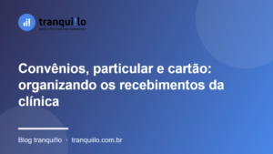 Convênios, particular e cartão: organizando os recebimentos da clínica