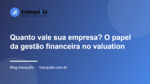 Quanto vale sua empresa? O papel da gestão financeira no valuation