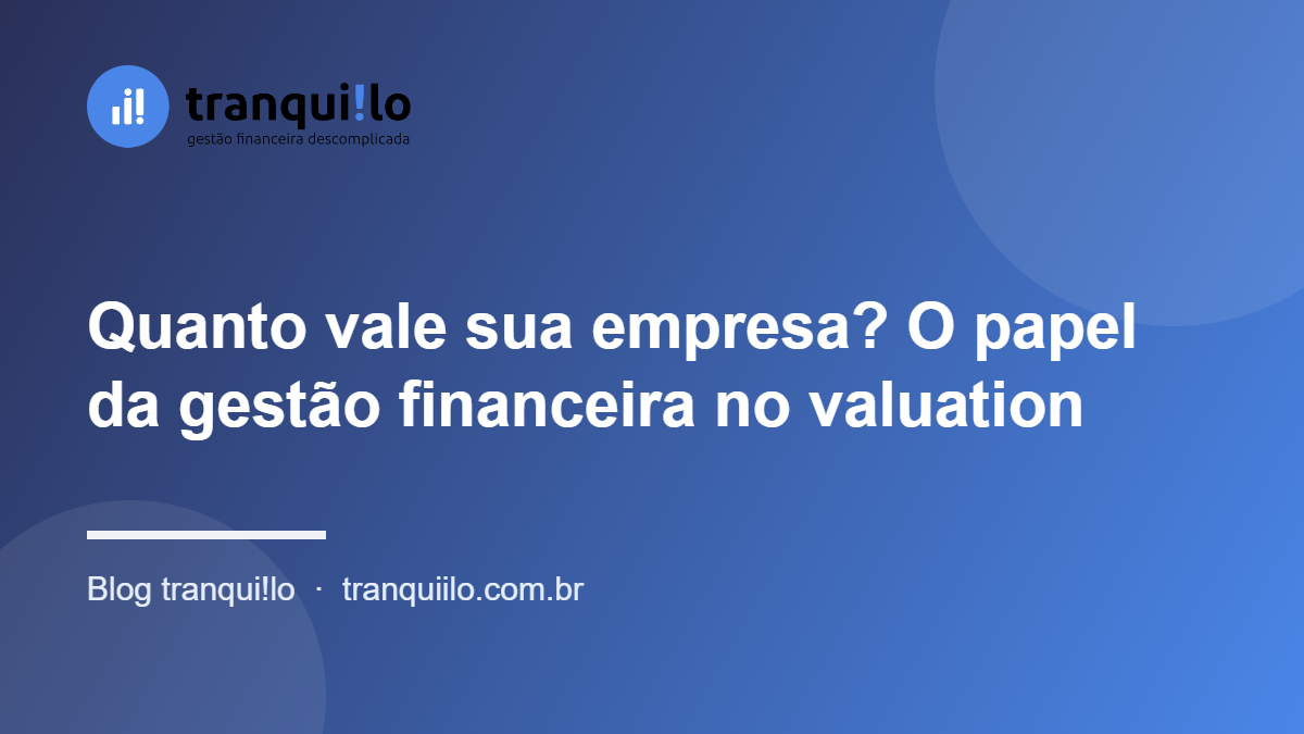 Quanto vale sua empresa? O papel da gestão financeira no valuation