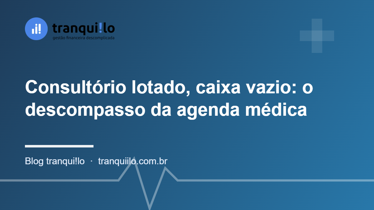 Consultório lotado, caixa vazio: o descompasso da agenda médica