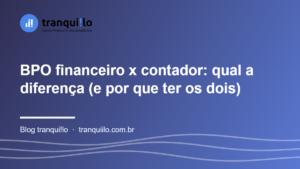 BPO financeiro x contador: qual a diferença (e por que ter os dois)