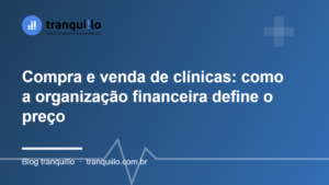 Compra e venda de clínicas: como a organização financeira define o preço