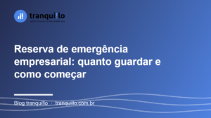 Reserva de emergência empresarial: quanto guardar e como começar