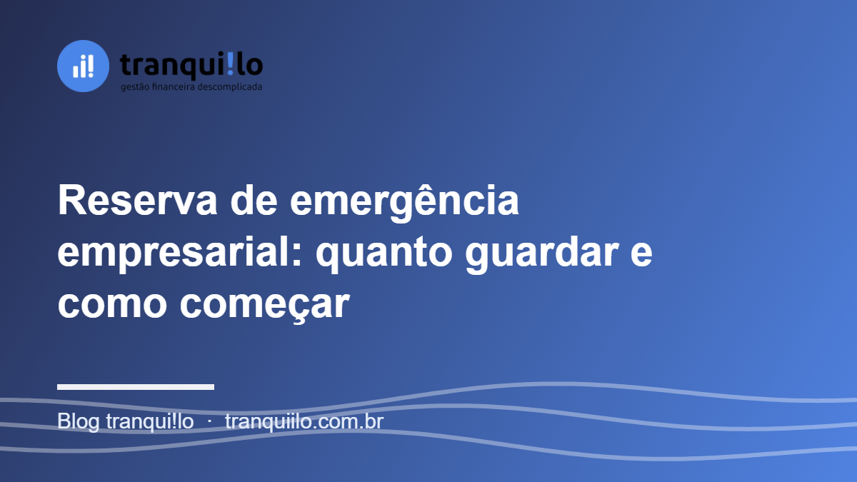 Reserva de emergência empresarial: quanto guardar e como começar