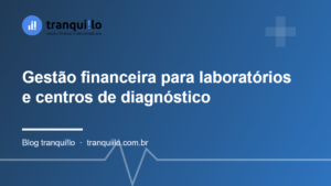 Gestão financeira para laboratórios e centros de diagnóstico