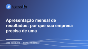 Apresentação mensal de resultados: por que sua empresa precisa de uma