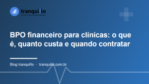 BPO financeiro para clínicas: o que é, quanto custa e quando contratar