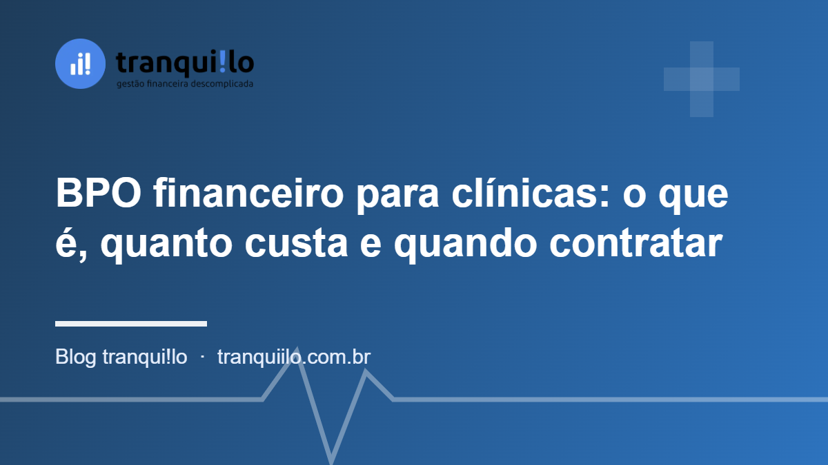 BPO financeiro para clínicas: o que é, quanto custa e quando contratar